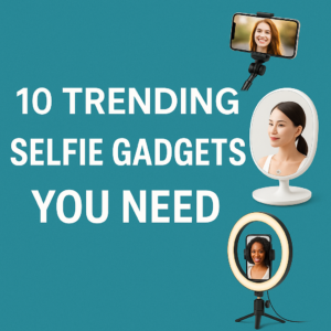 trending selfie gadgets